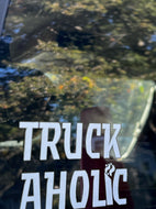 TRUCK AHOLIC - DECAL $1=1 ENTRY